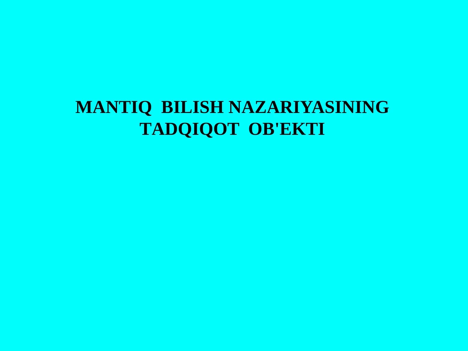 MАNTIQBILISHNАZАRIYASINING TАDQIQОTОB'ЕKTI