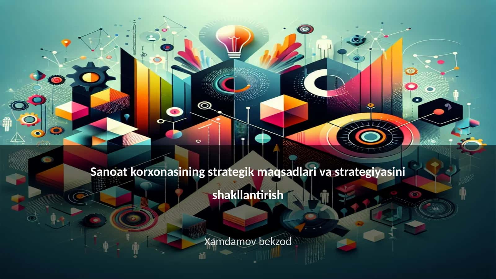 Sanoat korxonasining strategik maqsadlari va strategiyasini shakllantirish