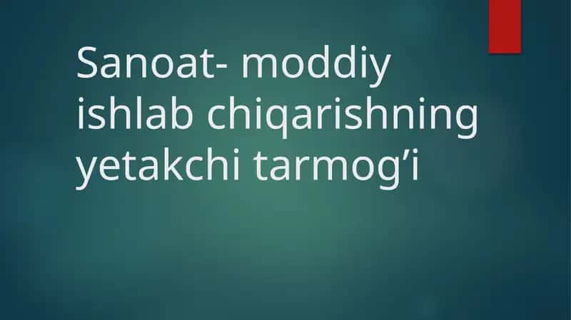 Sanoat - moddiy ishlab chiqarishning yetakchi tarmog’i