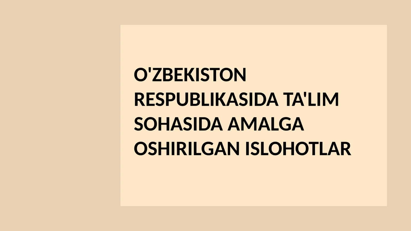 O'zbekiston Respublikasida Ta'lim sohasida amalga oshirilgan islohotlar