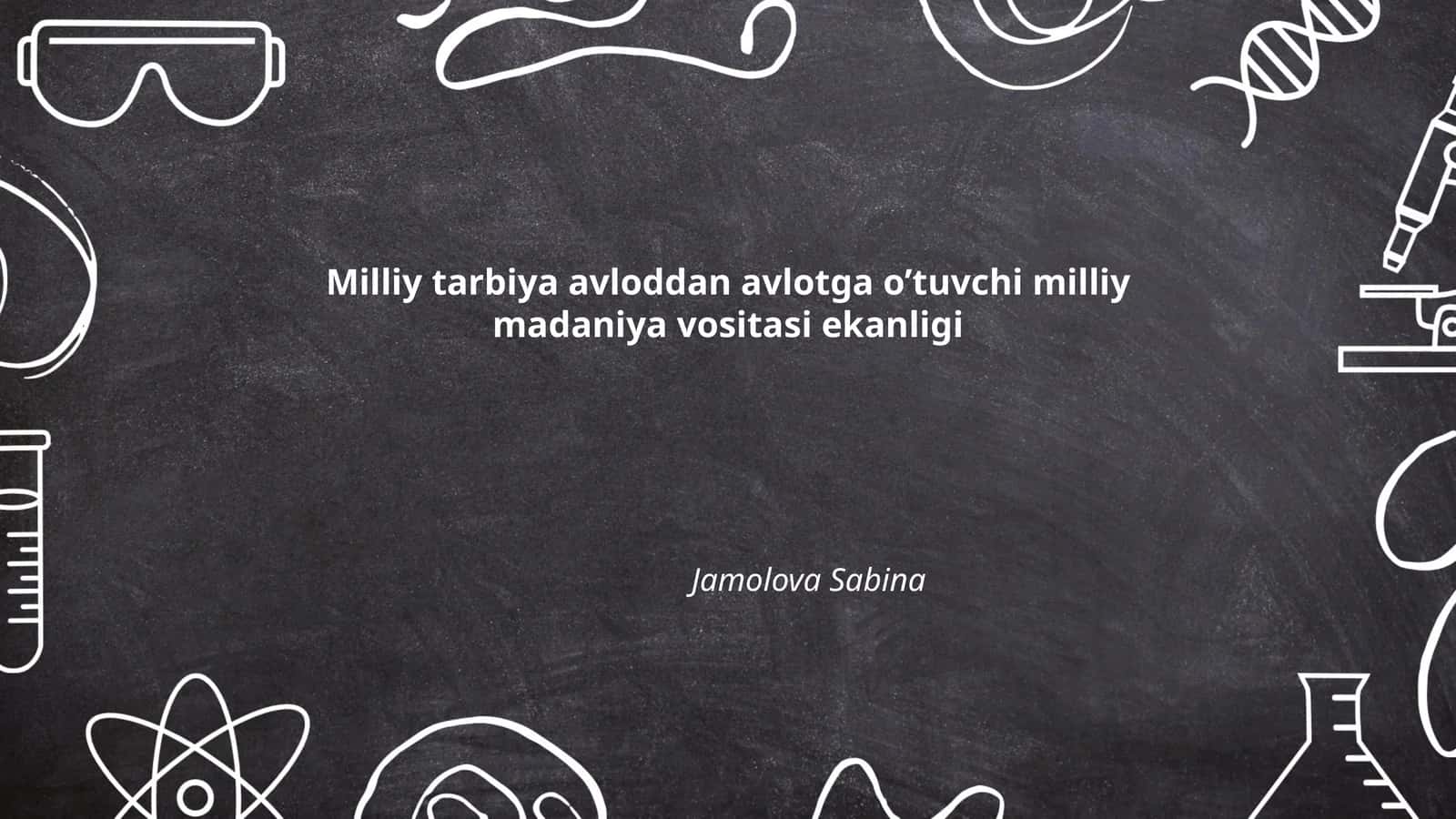 Milliy tarbiya avloddan avlotga o’tuvchi milliy madaniya vositasi ekanligi