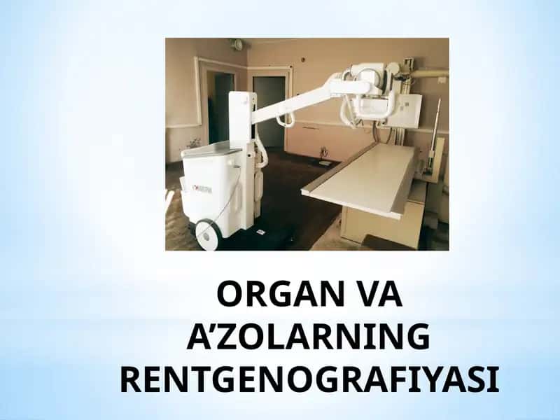 ORGAN VA A’ZOLARNING RENTGENOGRAFIYASI