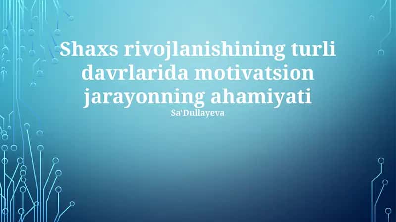 Shaxs rivojlanishining turli davrlarida motivatsion jarayonning ahamiyati