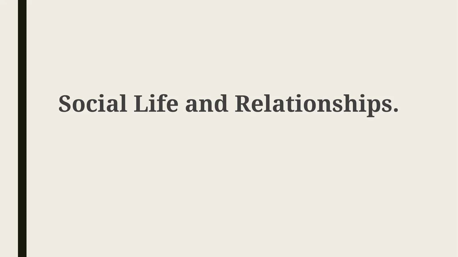 Social Life and Relationships