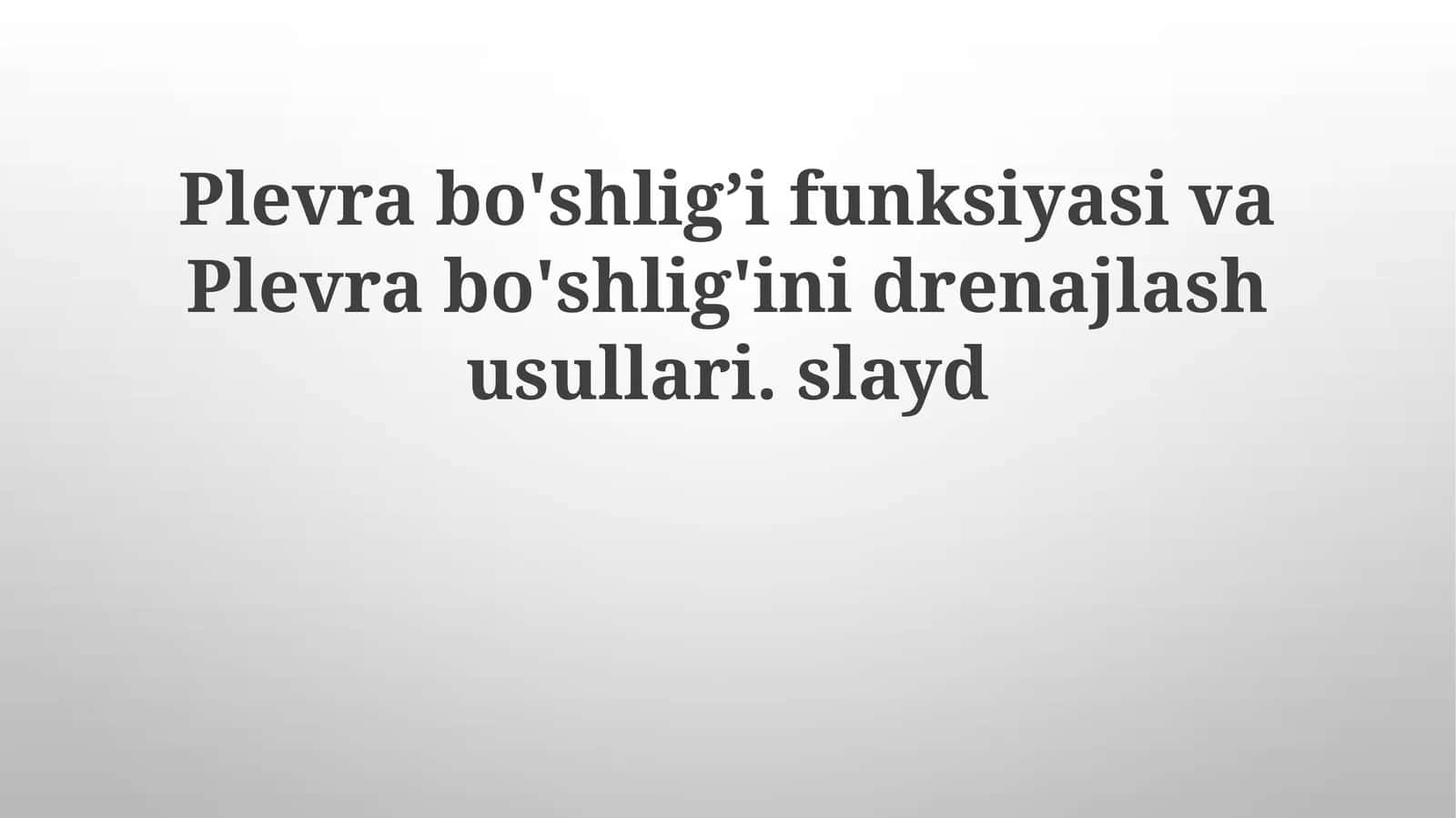 Plevrabo'shlig’ifunksiyasivaPlevrabo'shlig'inidrenajlashusullari.slayd