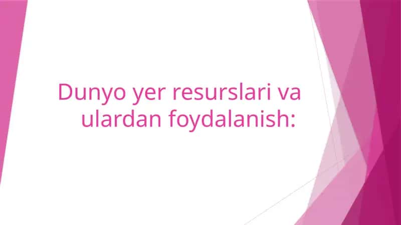 Dunyo yer resurslari va ulardan foydalanish