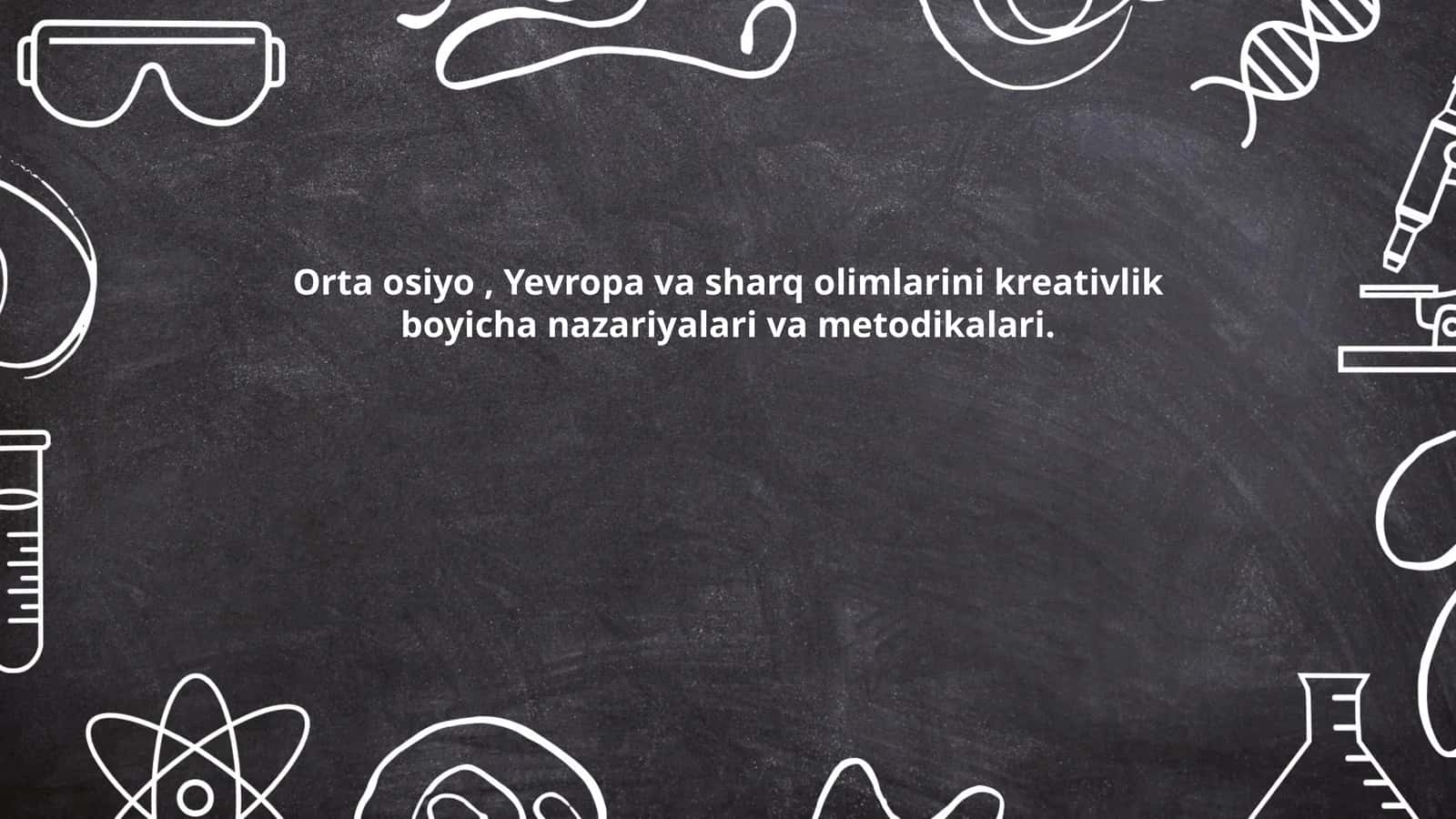 Orta osiyo, Yevropa va sharq olimlarini kreativlik boyicha nazariyalari va metodikalari