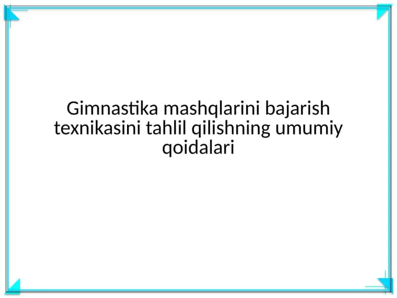Gimnastika mashqlarini bajarish texnikasini tahlil qilishning umumiy qoidalari