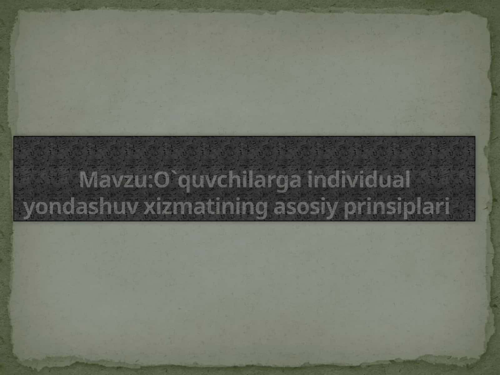 O`quvchilarga individual yondashuv xizmatining asosiy prinsiplari
