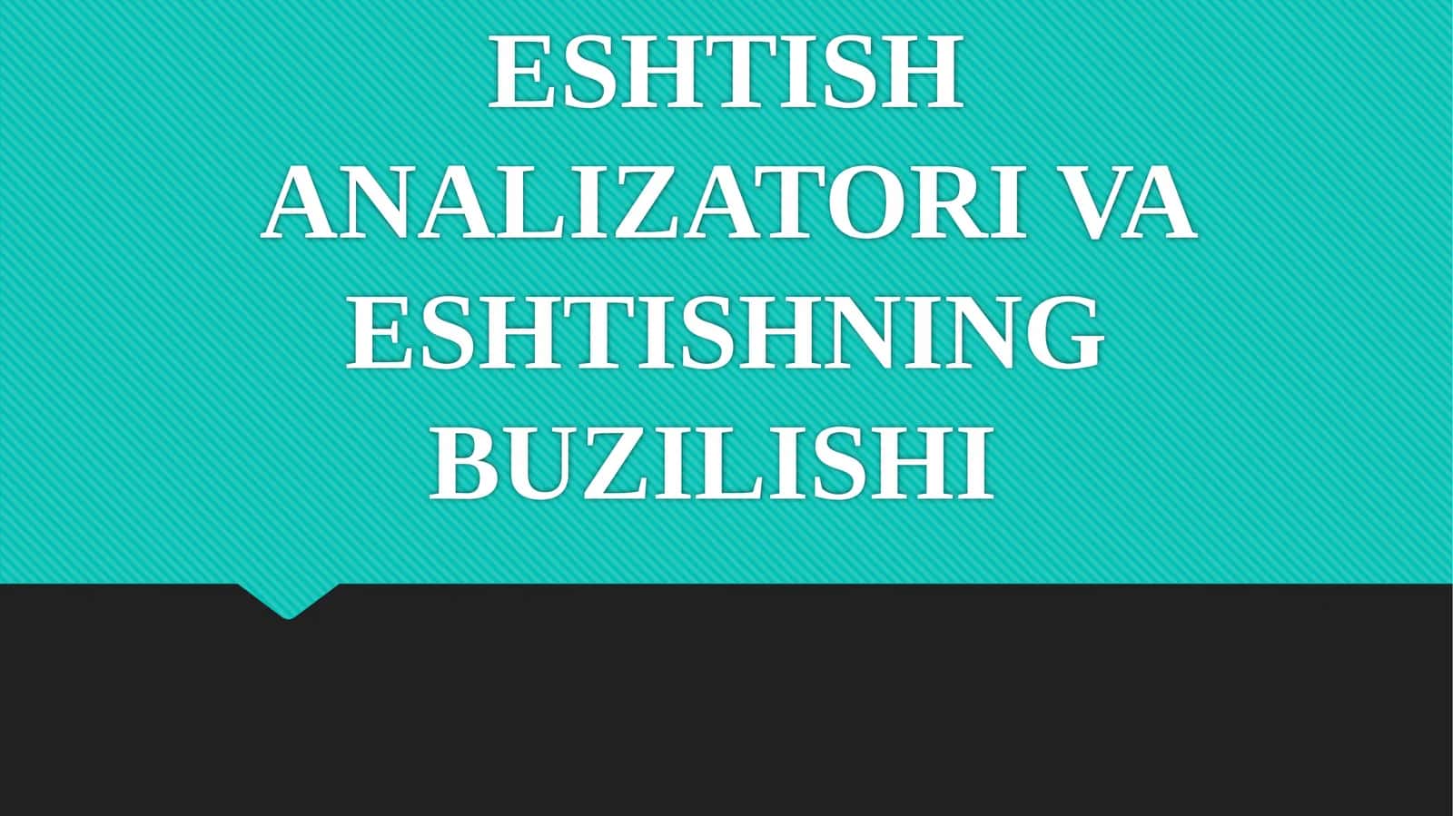 ESHTISHANALIZATORI VA ESHTISHNING BUZILISHI