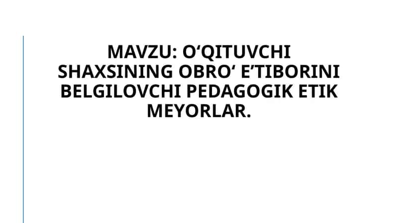 Oʻqituvchi shaxsining obroʻ eʼtiborini belgilovchi pedagogik etik meyorlar.