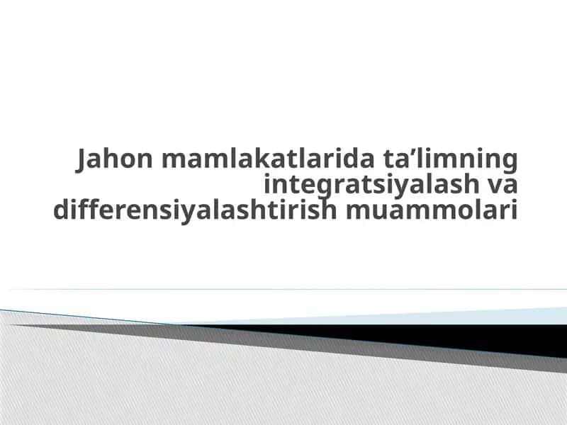 Jahon mamlakatlarida ta’limning integratsiyalash va differensiyalashtirish muammolari