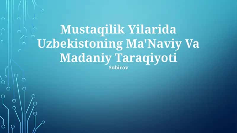 Mustaqilik Yilarida Uzbekistoning Ma'Naviy Va Madaniy Taraqiyoti