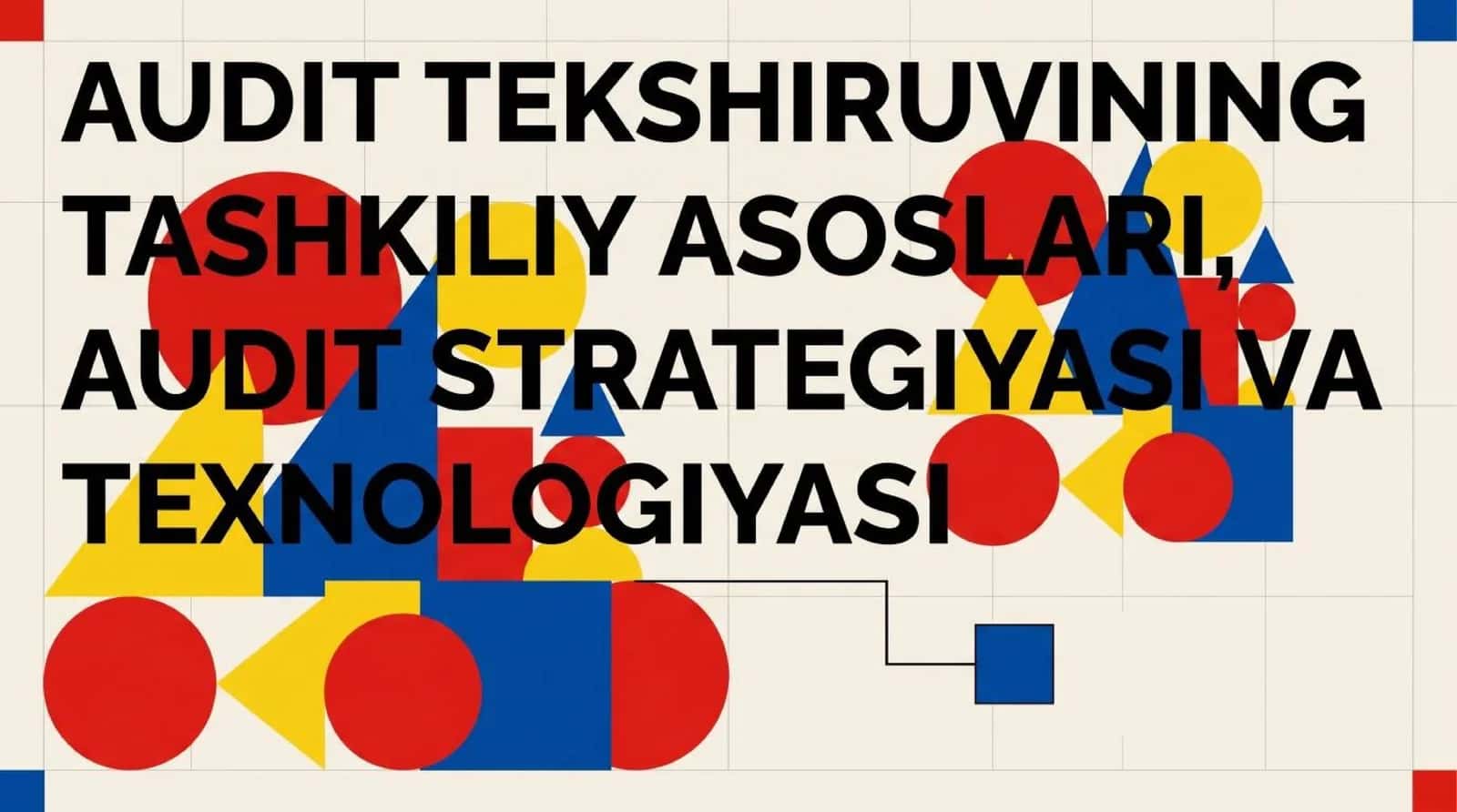Audit tekshiruvining tashkiliy asoslari, audit strategiyasi va texnologiyasi