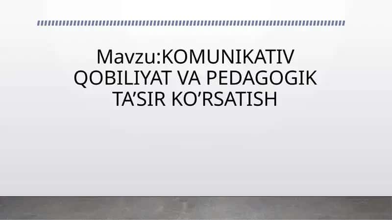 Komunikativ qobiliyat va pedagogik tasir ko`rsatish