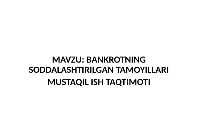 BANKROTNING SODDALASHTIRILGAN TAMOYILLARI MUSTAQIL ISH TAQTIMOTI
