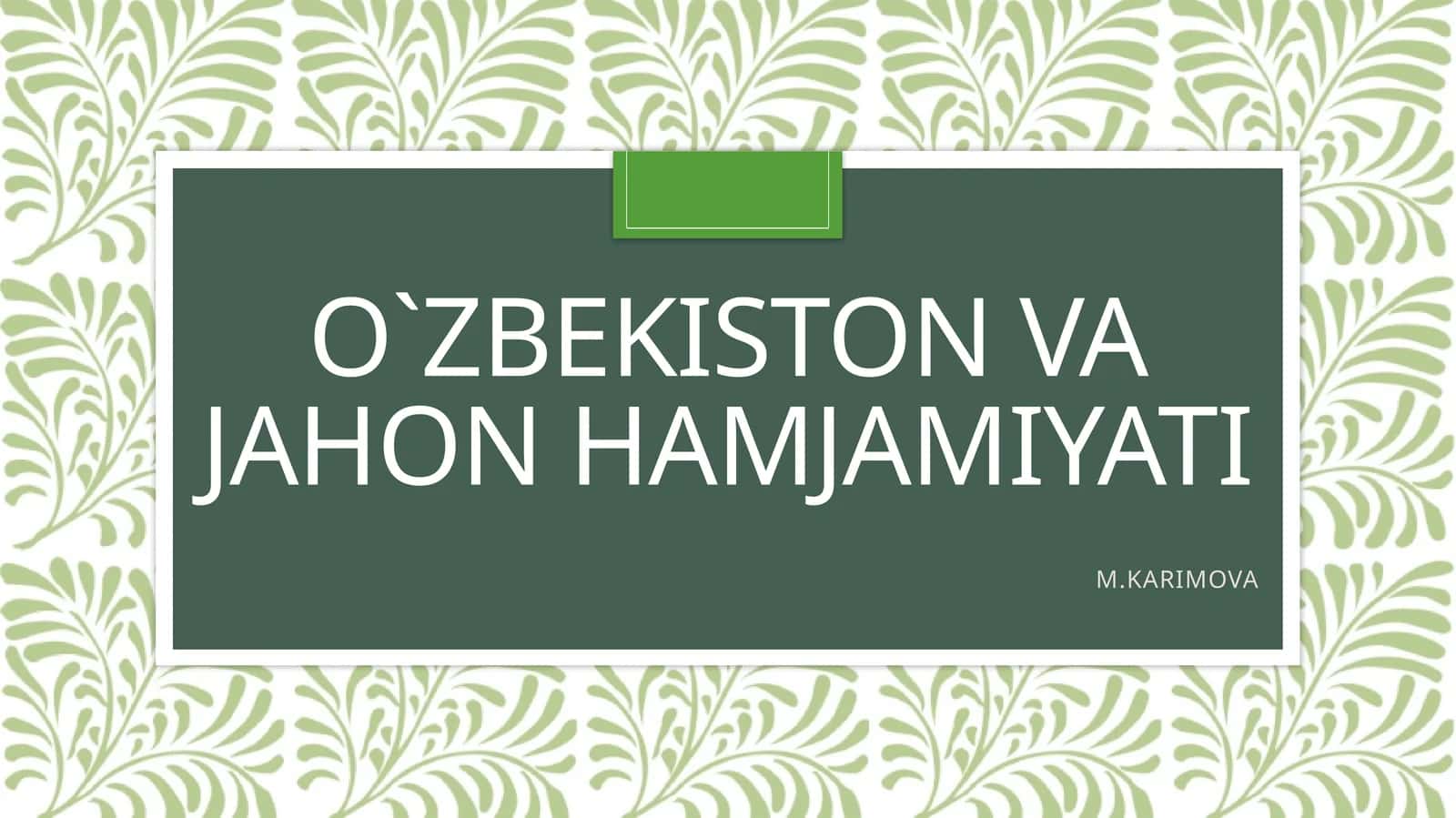 O`ZBEKISTON VA JAHON HAMJAMIYATI