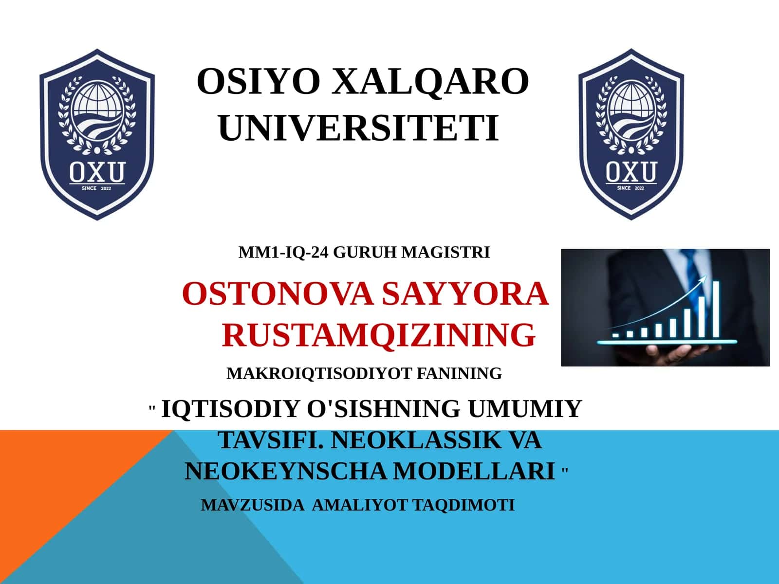 OSTONOVA SAYYORA RUSTAMQIZINING MAKROIQTISODIYOT FANINING "IQTISODIY O'SISHNING UMUMIY TAVSIFI. NEOKLASSIK VA NEOKEYNSCHA MODELLARI" MAVZUSIDA AMALIYOT TAQDIMOTI