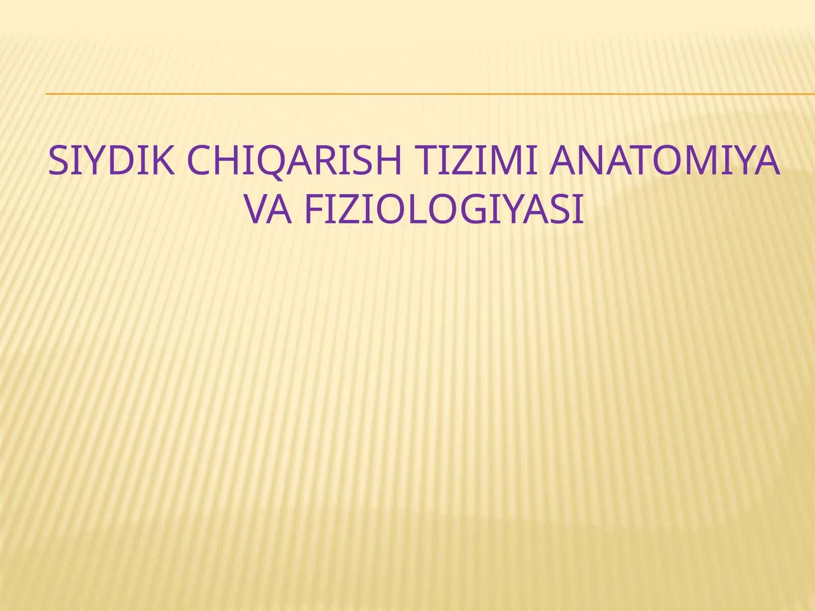 Siydik chiqarish tizimi anatomiya va fiziologiyasi