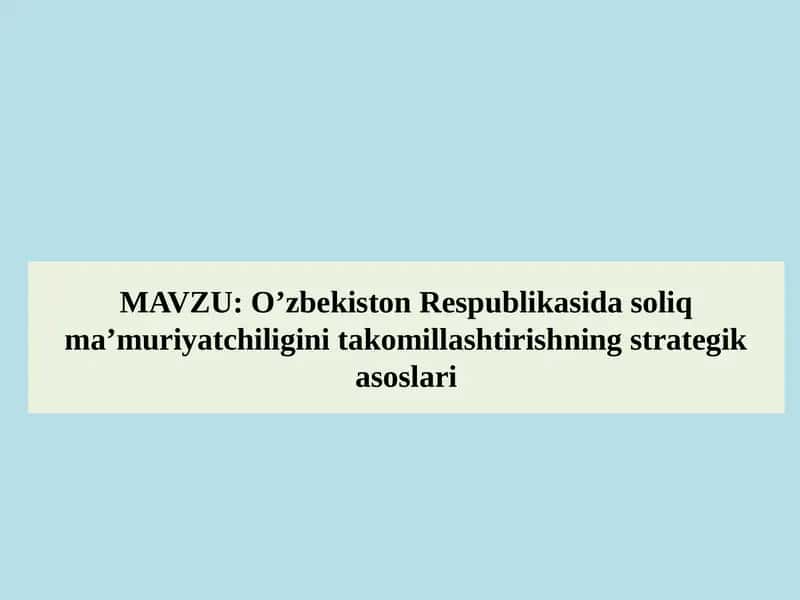 O’zbekiston Respublikasida soliq ma’muriyatchiligini takomillashtirishning strategik asoslari