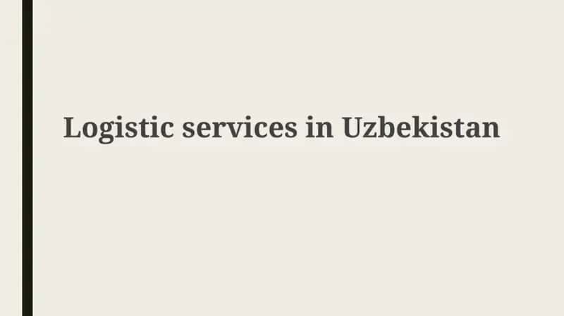 O'zbekistonda logistika xizmatlarining umumiy tavsifi va bozor tahlili
