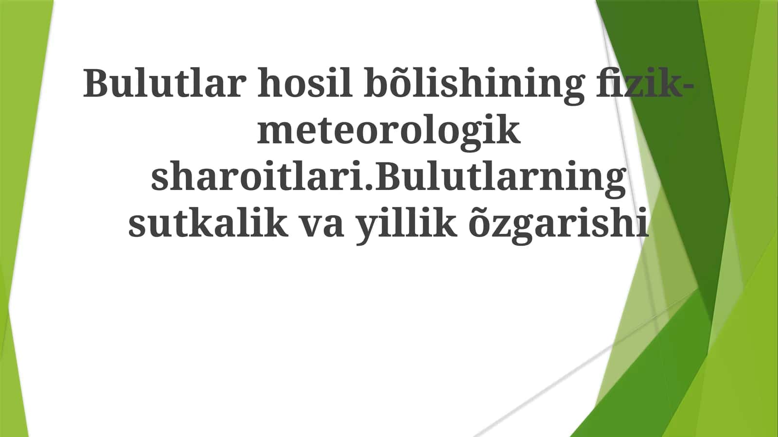 Bulutlar hosil bo'lishining fizik-meteorologik sharoitlari. Bulutlarning sutkalik va yillik o'zgarishi