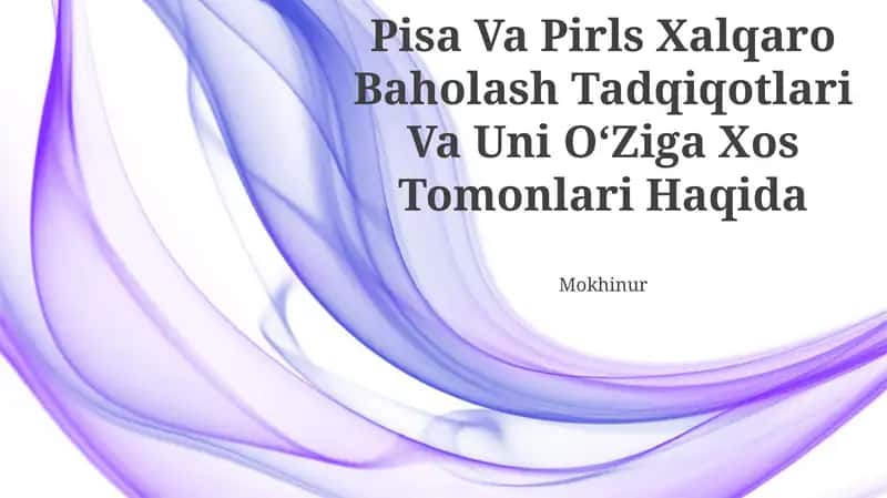 Pisa Va Pirls Xalqaro Baholash Tadqiqotlari Va Uni O‘Ziga Xos Tomonlari Haqida