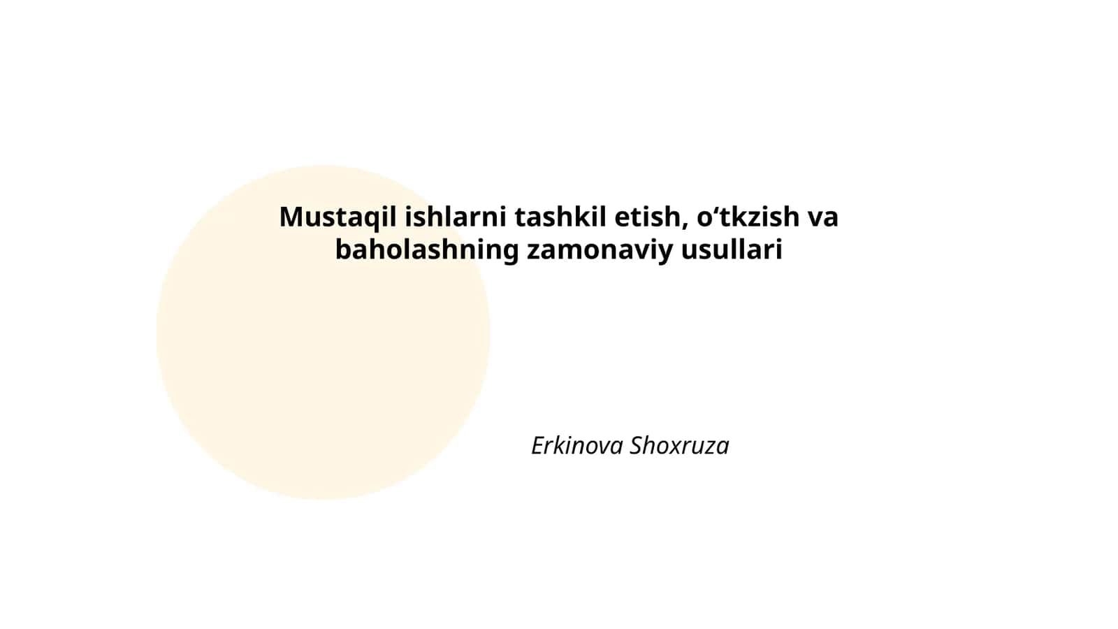 Mustaqil ishlarni tashkil etish, o‘tkzish va baholashning zamonaviy usullari