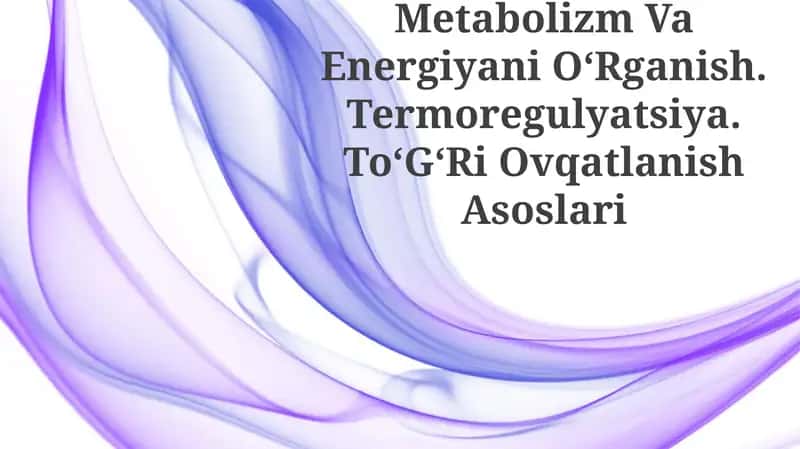 Metabolizm Va Energiyani OʻRganish. Termoregulyatsiya. ToʻGʻRi Ovqatlanish Asoslari