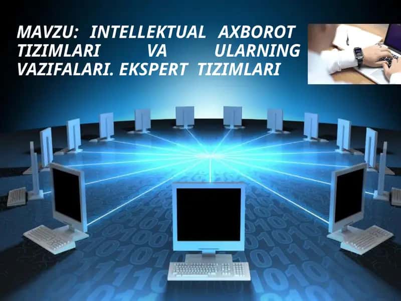 Intellektual  axborot  tizimlari va ularning vazifalari. Ekspert  tizimlari