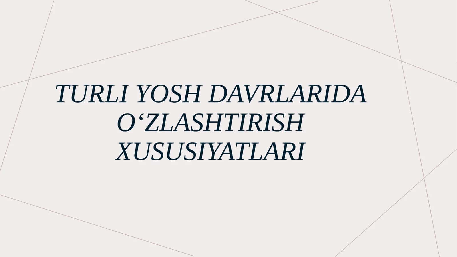 Turli yosh davrlarida oʻzlashtirish xususiyatlari