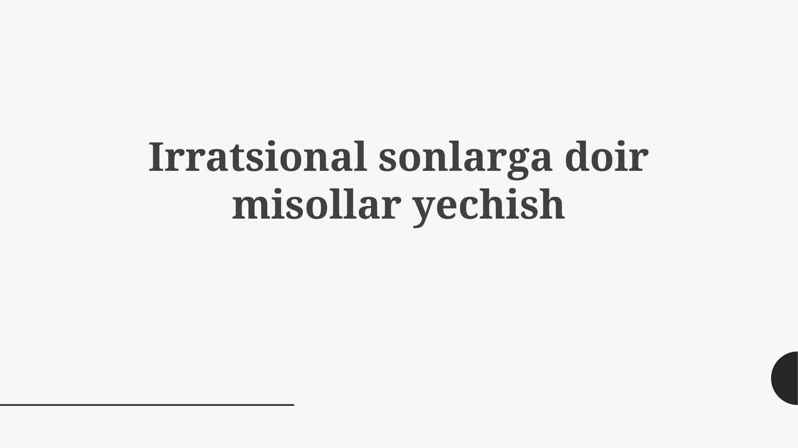 Irratsional sonlargadoirmisollaryechish