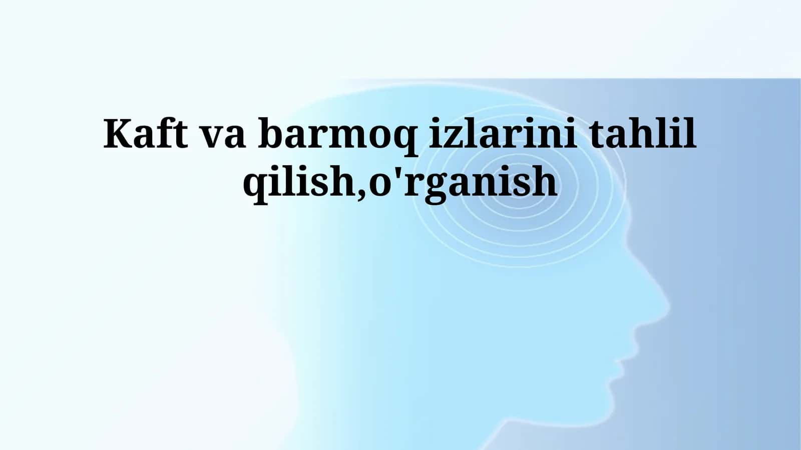 Kaft va barmoq izlarini tahlil qilish,o'rganish