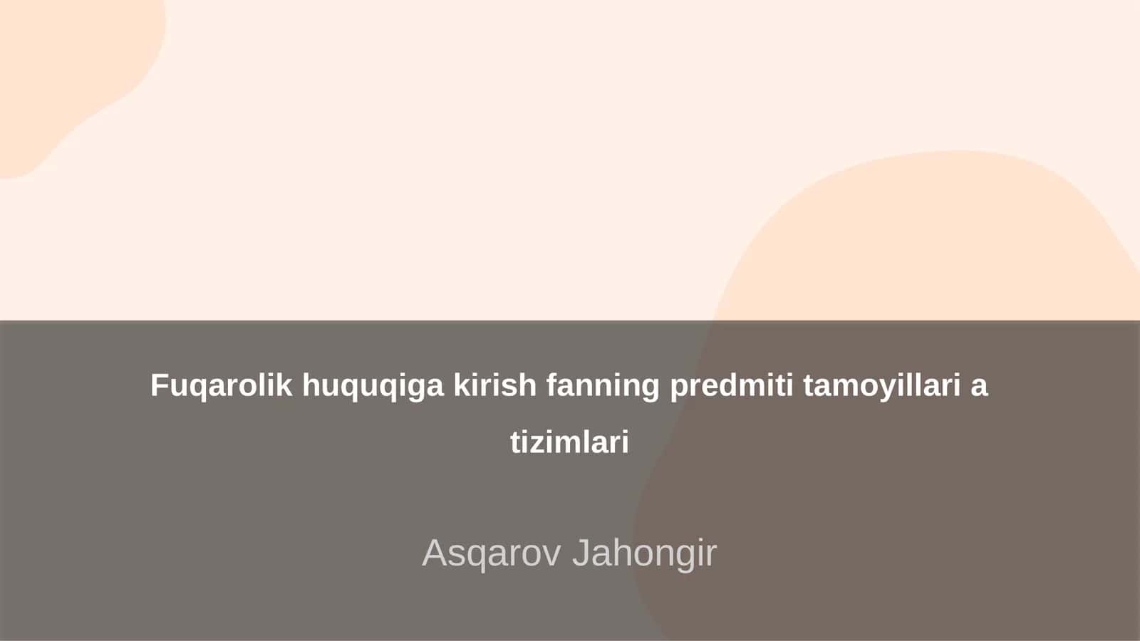 Fuqarolik huquqiga kirish fanning predmeti tamoyillari va tizimlari