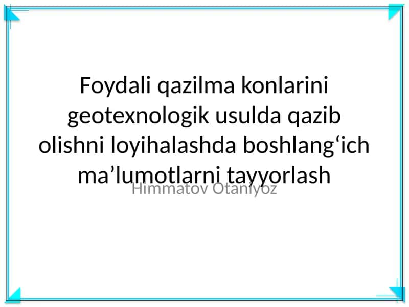 Foydali qazilma konlarini geotexnologik usulda qazib olishni loyihalashda boshlang‘ich ma’lumotlarni tayyorlash
