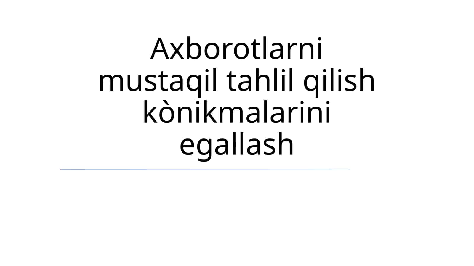 Axborotlarni mustaqil tahlil qilish kònikmalarini egallash