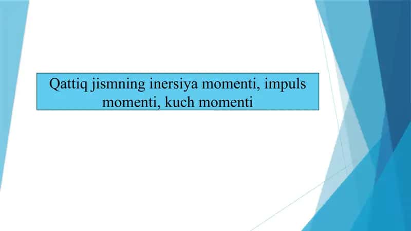 Qattiq jismning inersiya momenti, impuls momenti, kuch momenti