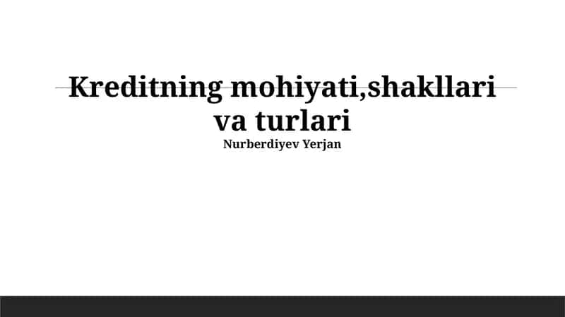 Kreditning mohiyati,shakllari va turlari