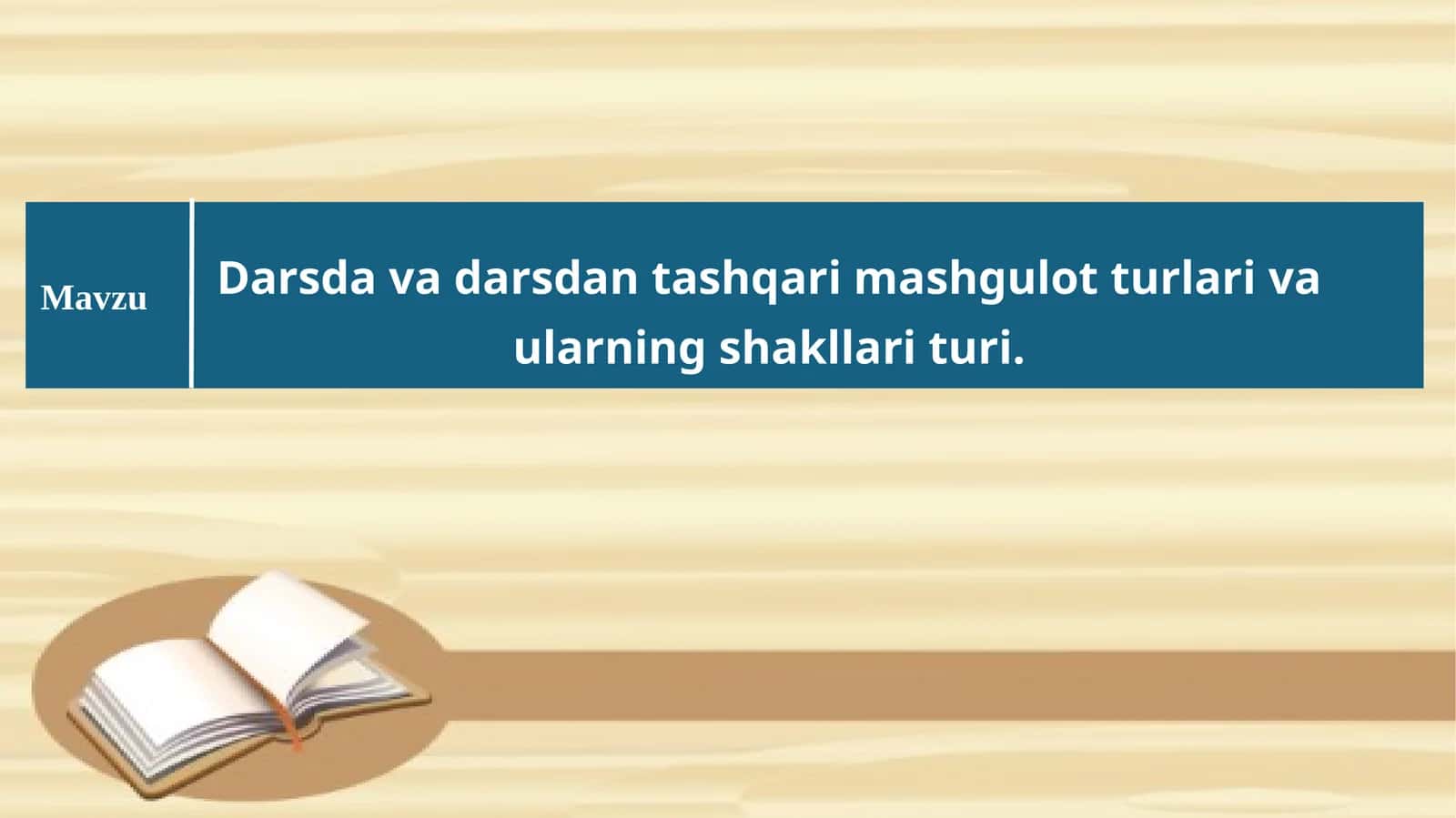 Darsda va darsdan tashqari mashgulot turlari va ularning shakllari turi.