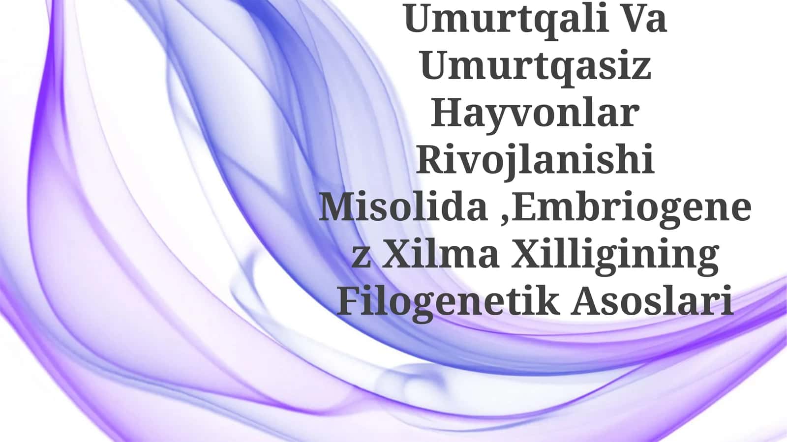 Umurtqali Va Umurtqasiz Hayvonlar Rivojlanishi Misolida, Embriogenez Xilma XilliginingFilogenetik Asoslari