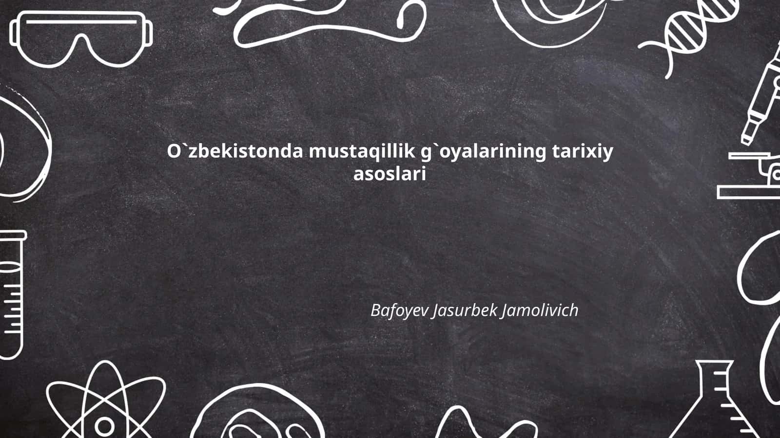 O'zbekistonda mustaqillik g`oyalarining tarixiy asoslari
