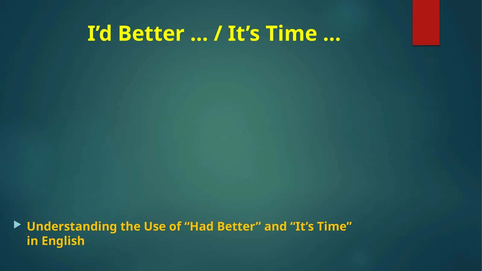 I’d Better … / It’s Time …