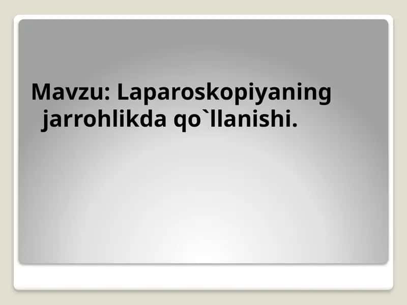 Laparoskopiyaning jarrohlikda qo`llanishi