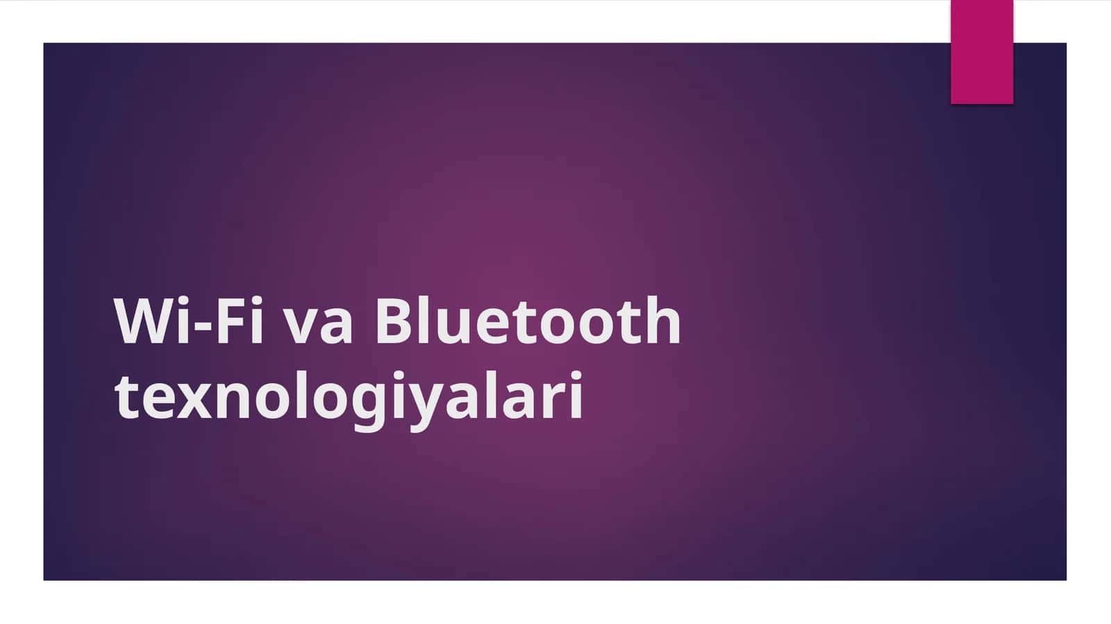 Wi-Fi va Bluetooth texnologiyalari.