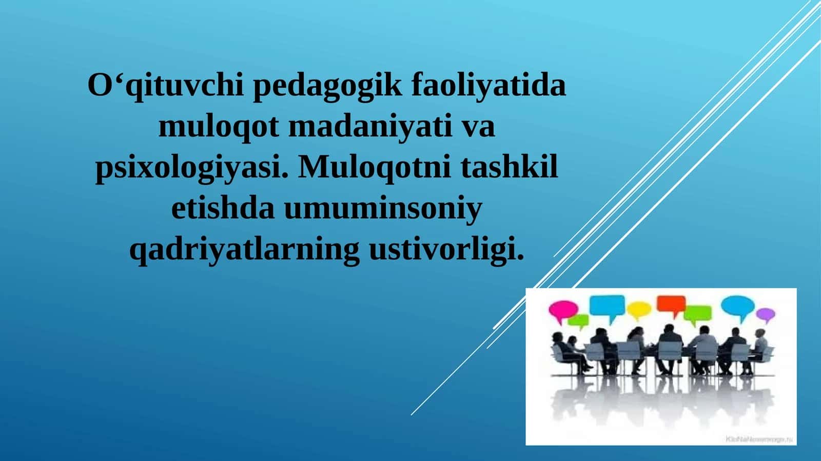 O‘qituvchipedagogik faoliyatida muloqot madaniyati va psixologiyasi. Muloqotni tashkil etishda umuminsoniy qadriyatlarning ustivorligi