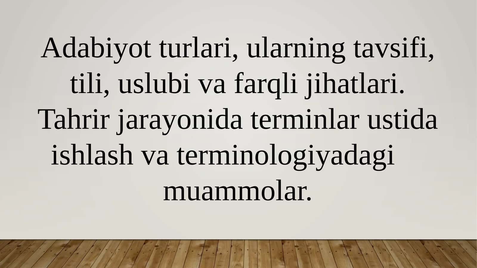 Adabiyot turlari, ularning tavsifi, tili, uslubi va farqli jihatlari. Tahrir jarayonida terminlar ustida ishlash va terminologiyadagi muammolar.