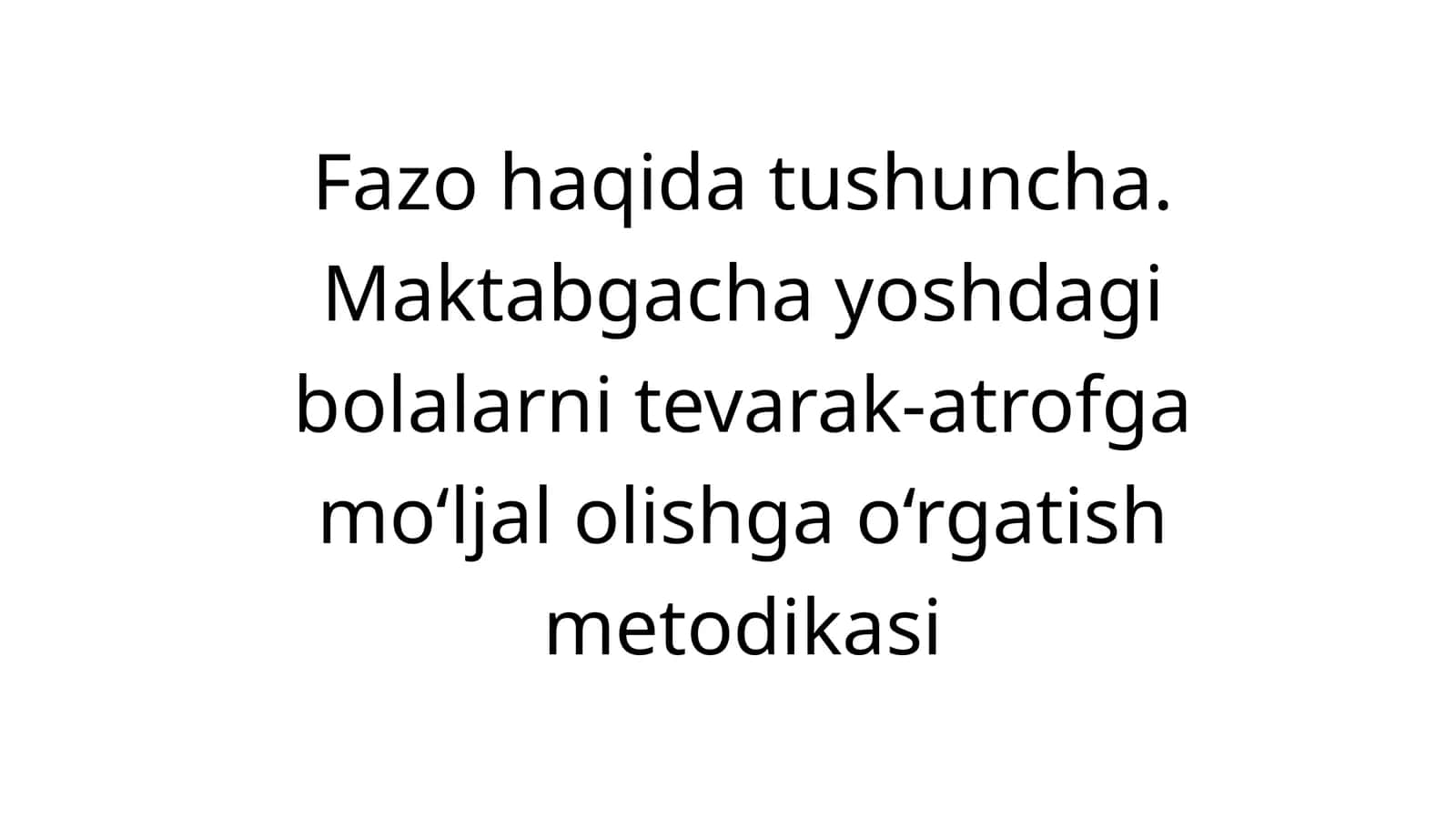 Fazo haqida tushuncha. Maktabgacha yoshdagi bolalarni tevarak-atrofga mo‘ljal olishga o‘rgatish metodikasi