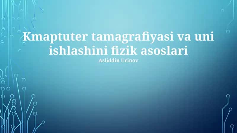 Kompyuter Tomografiyasi va uni ishlashini fizik asoslari