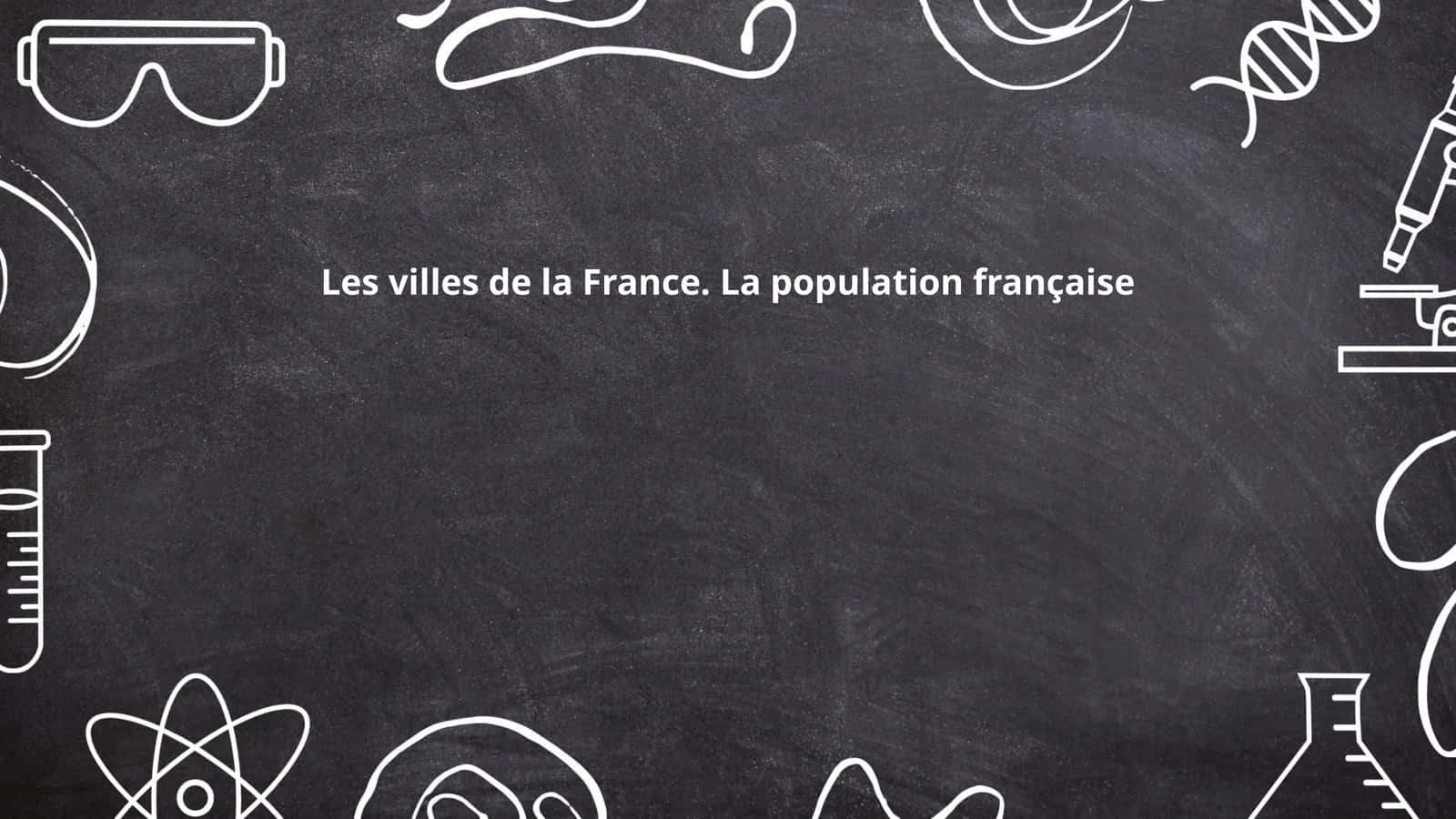 Les villes de la France. La population française