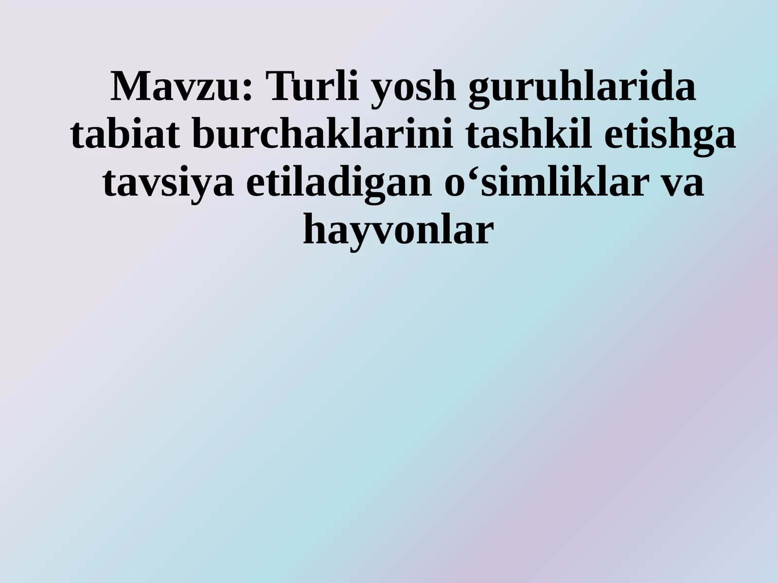 Turli yosh guruhlarida tabiat burchaklarini tashkil etishga tavsiya etiladigan o‘simliklar va hayvonlar
